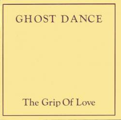 Ghost Dance : The Grip Of Love